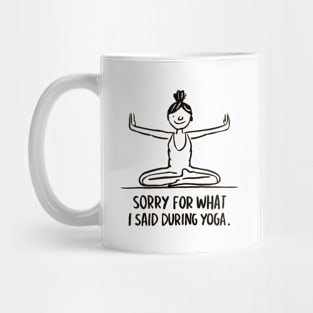 Sorry For What I Said During Yoga Mug